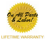 Lifetime Warranty on all parts and labor